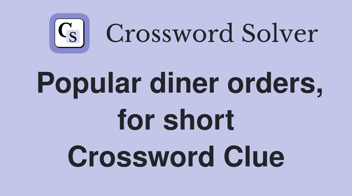 Popular diner orders, for short Crossword Clue
