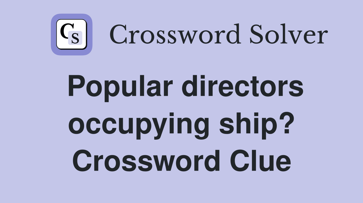 Popular directors occupying ship? Crossword Clue