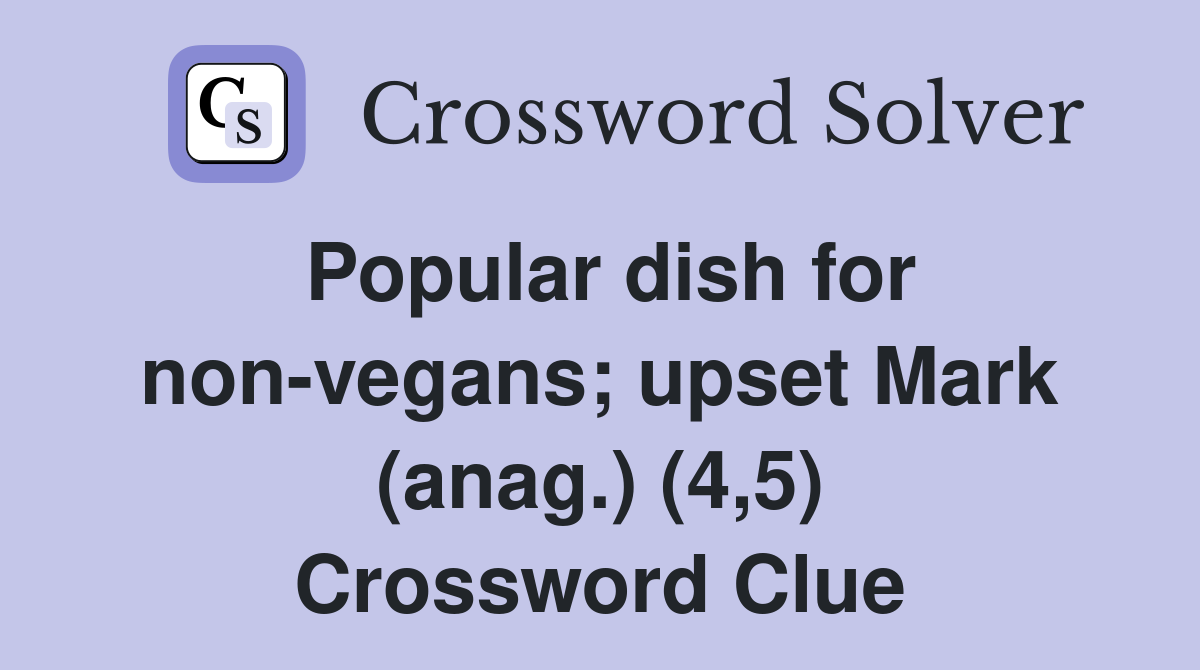 Popular dish for non-vegans; upset Mark (anag.) (4,5) Crossword Clue