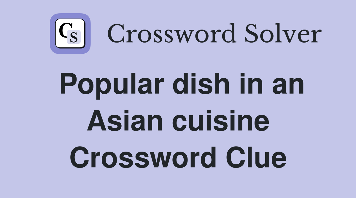 Popular dish in an Asian cuisine Crossword Clue