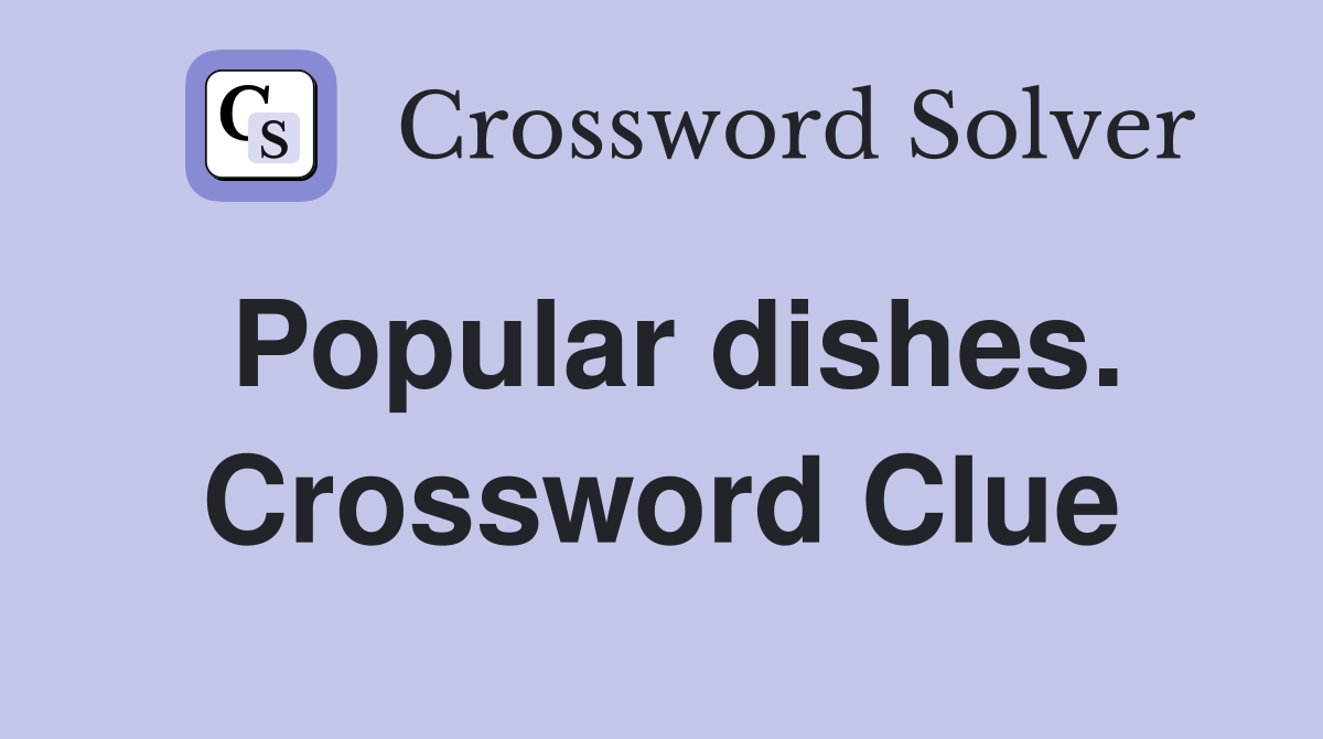 Popular dishes. Crossword Clue