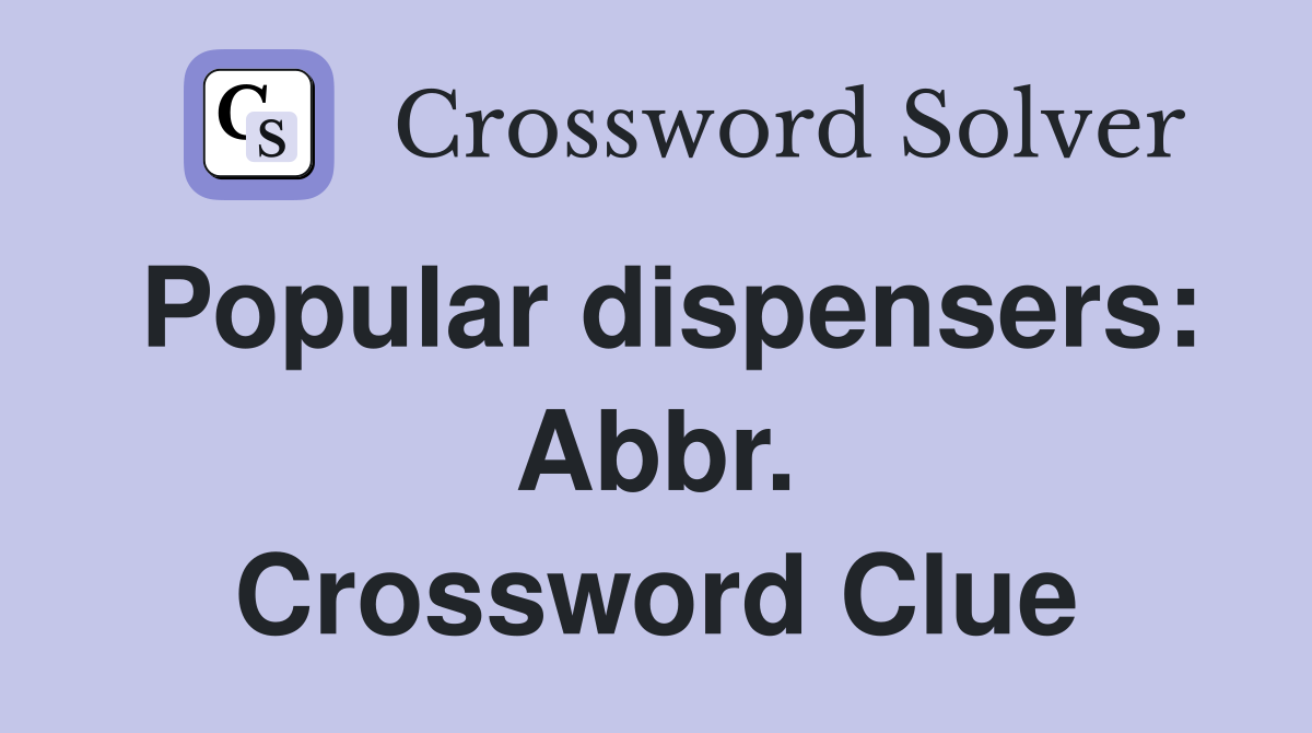 Popular dispensers: Abbr. Crossword Clue