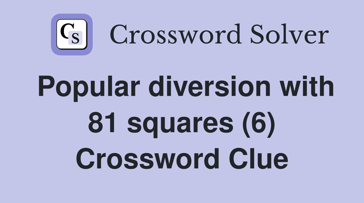 Popular diversion with 81 squares (6) Crossword Clue