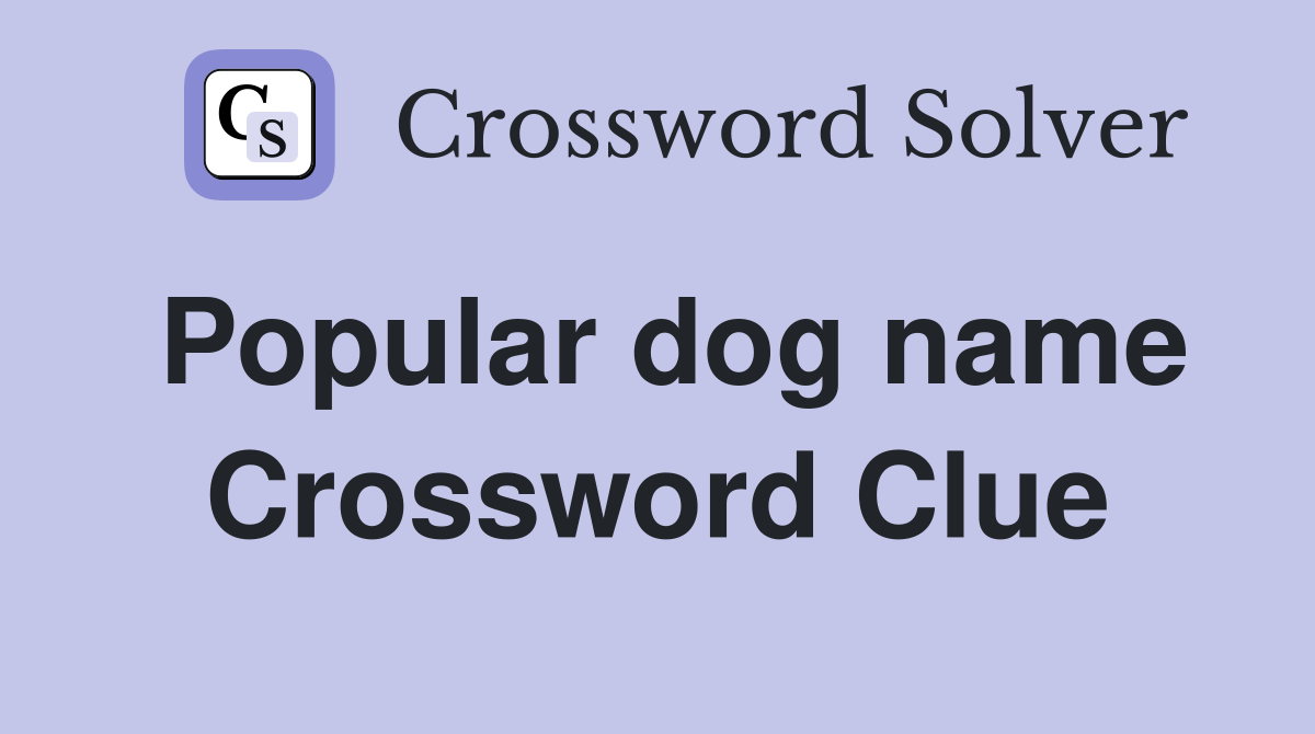 Popular dog name Crossword Clue