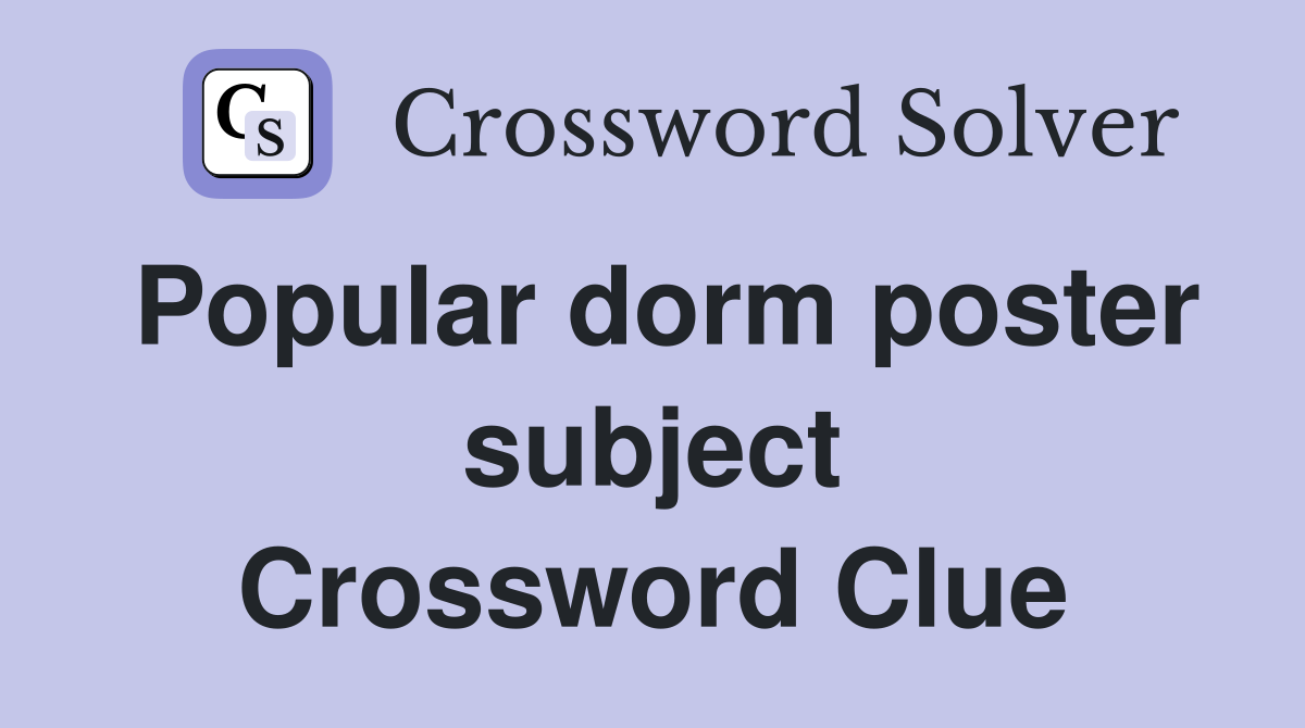 Popular dorm poster subject Crossword Clue