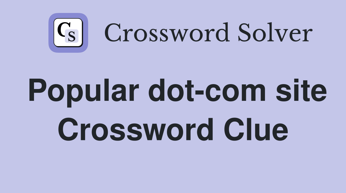 Popular dot-com site Crossword Clue