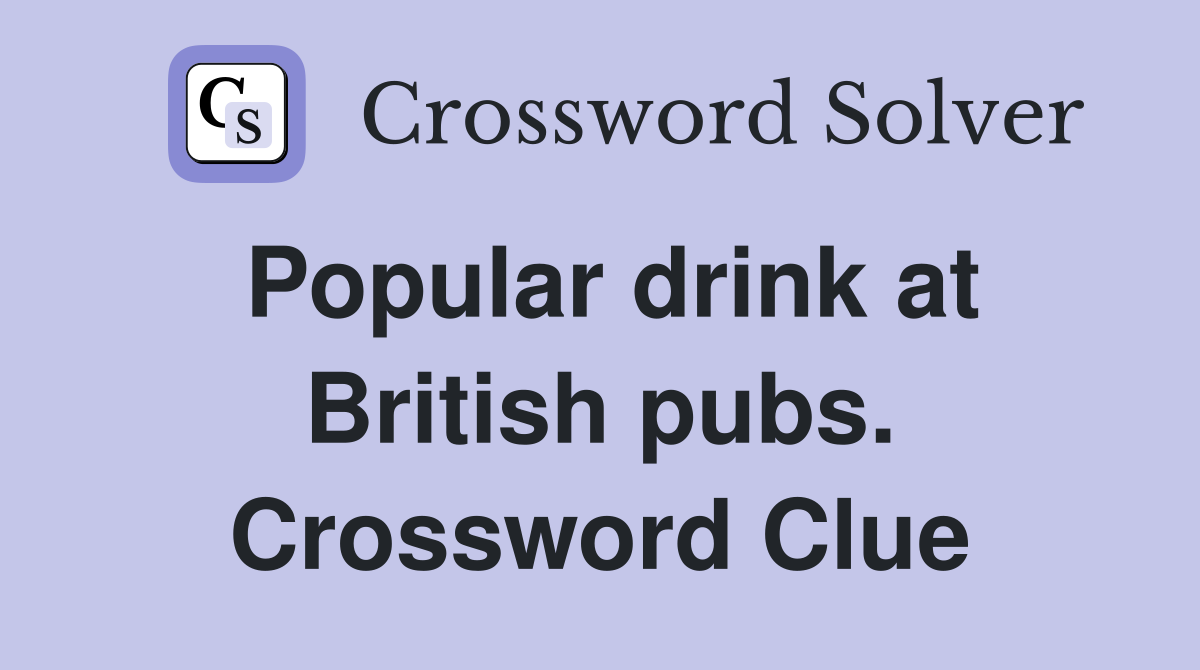 Popular drink at British pubs. Crossword Clue