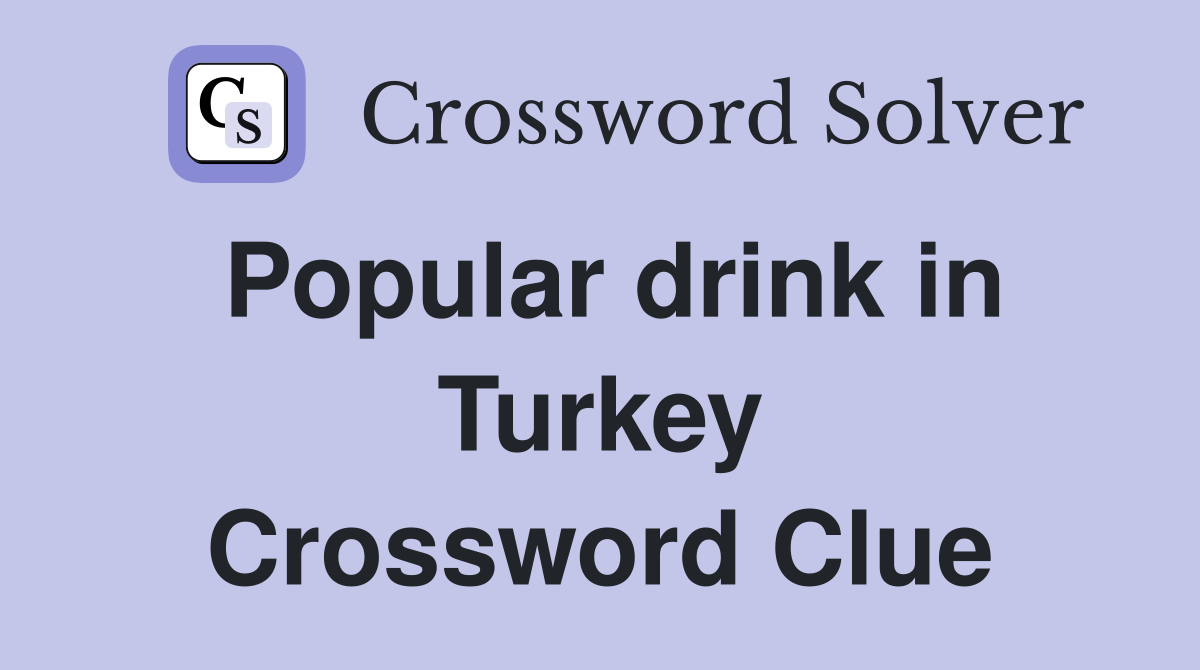 Popular drink in Turkey Crossword Clue