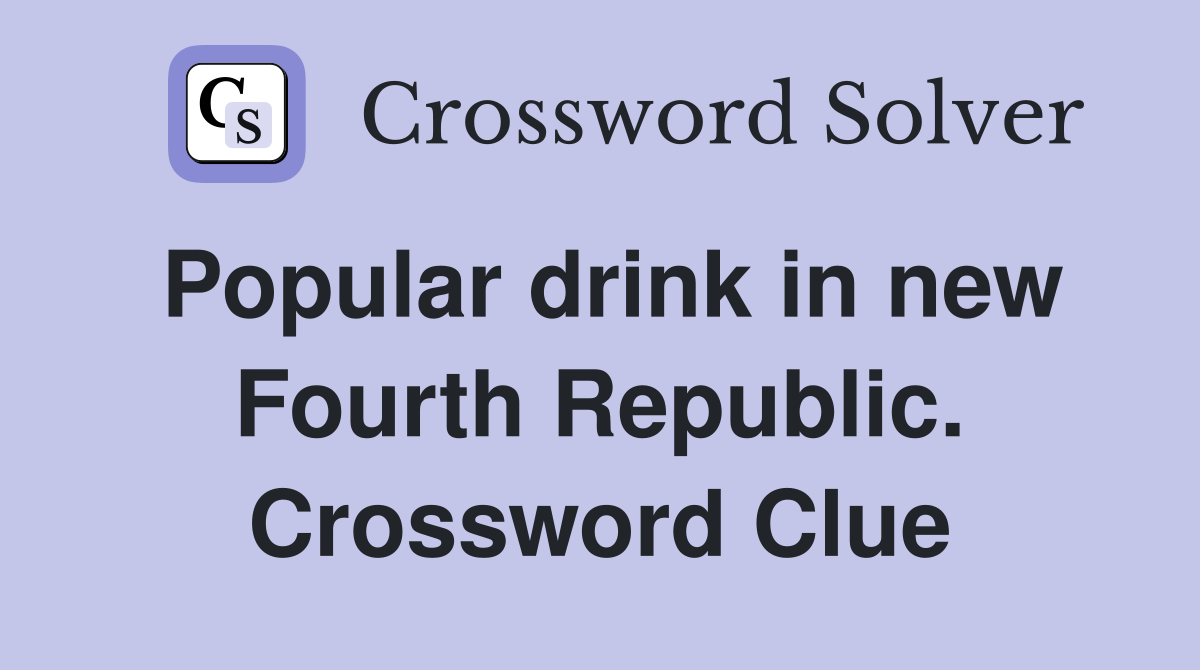Popular drink in new Fourth Republic. Crossword Clue
