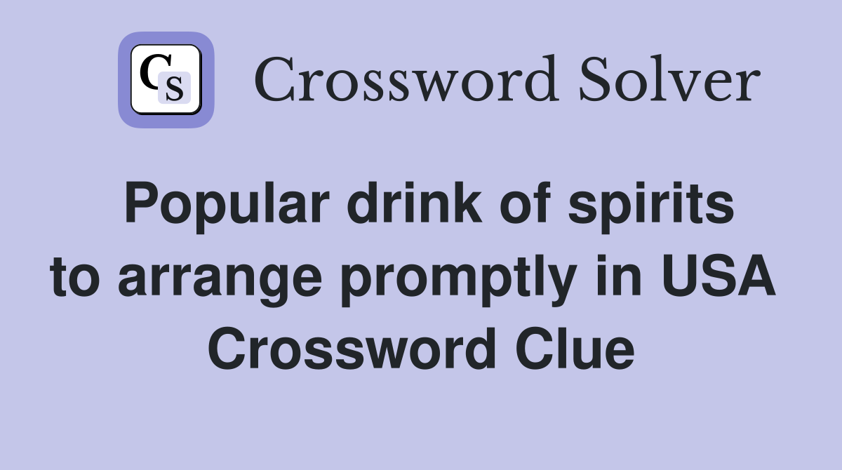 Popular drink of spirits to arrange promptly in USA  Crossword Clue
