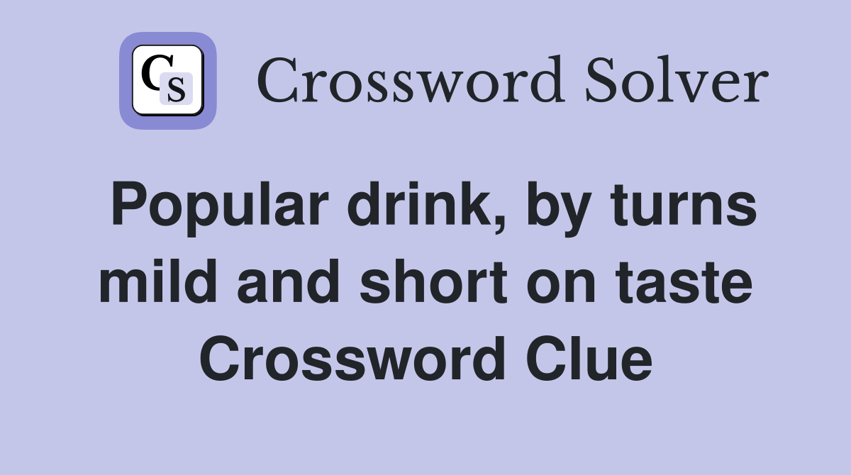 Popular drink, by turns mild and short on taste Crossword Clue