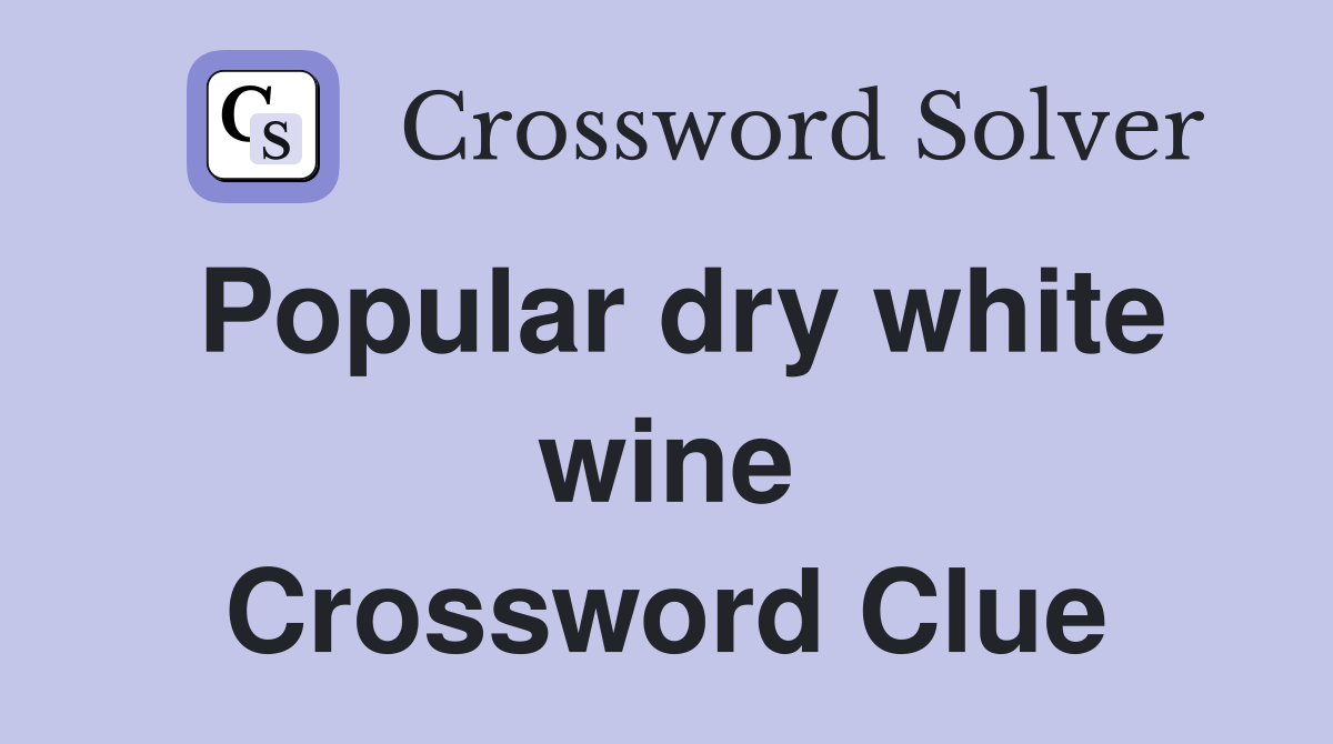 Popular dry white wine Crossword Clue