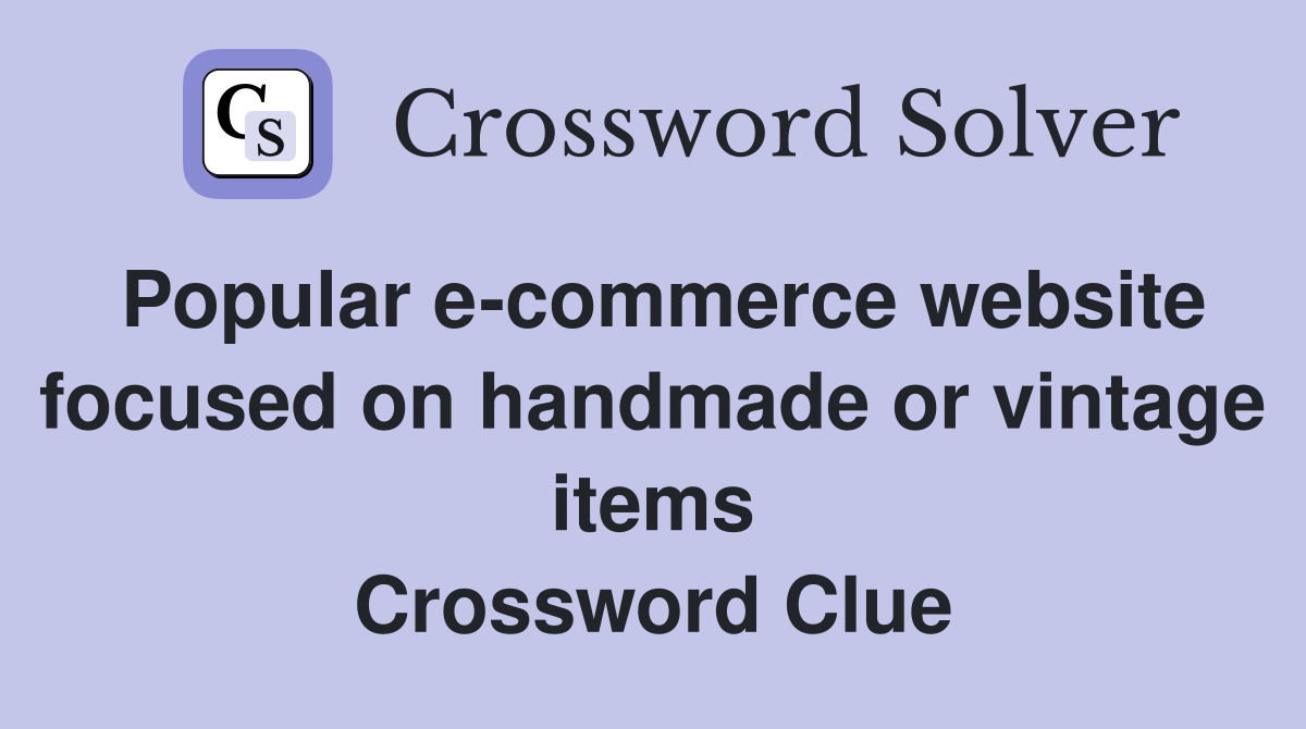 Popular e-commerce website focused on handmade or vintage items Crossword Clue