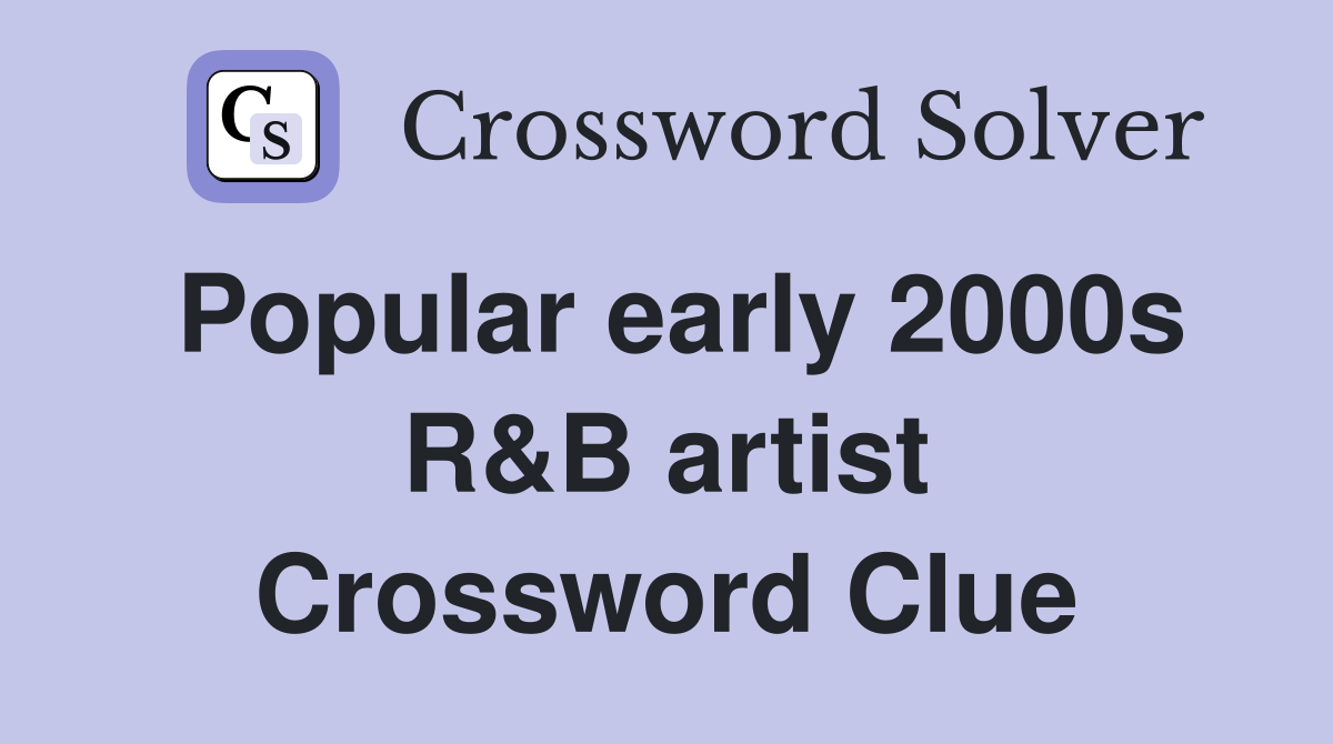 Popular early 2000s R&B artist Crossword Clue