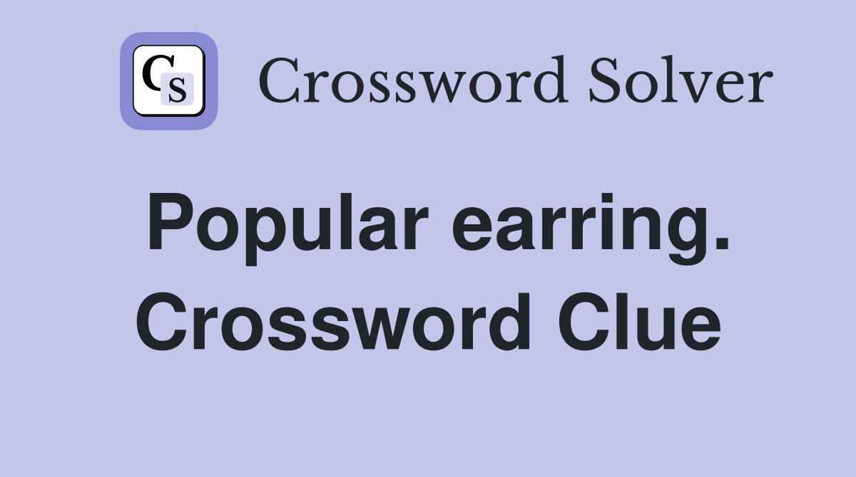 Popular earring. Crossword Clue