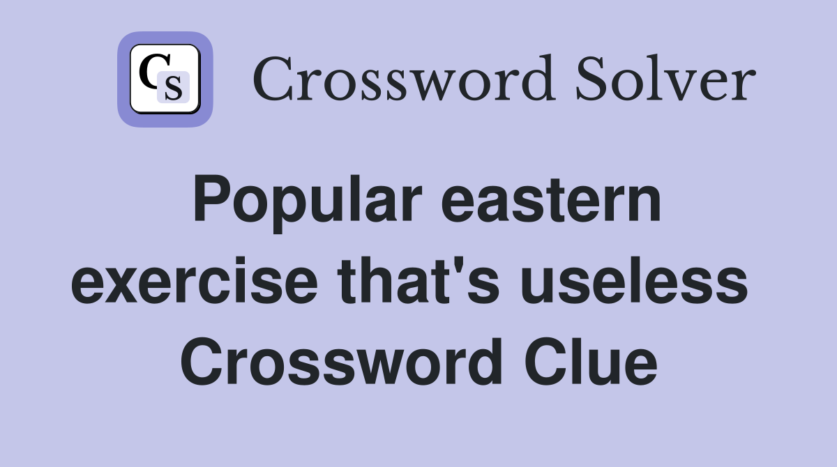 Popular eastern exercise that's useless  Crossword Clue