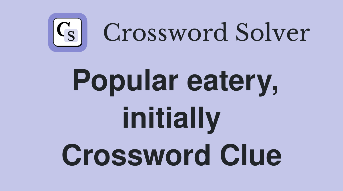 Popular eatery, initially Crossword Clue