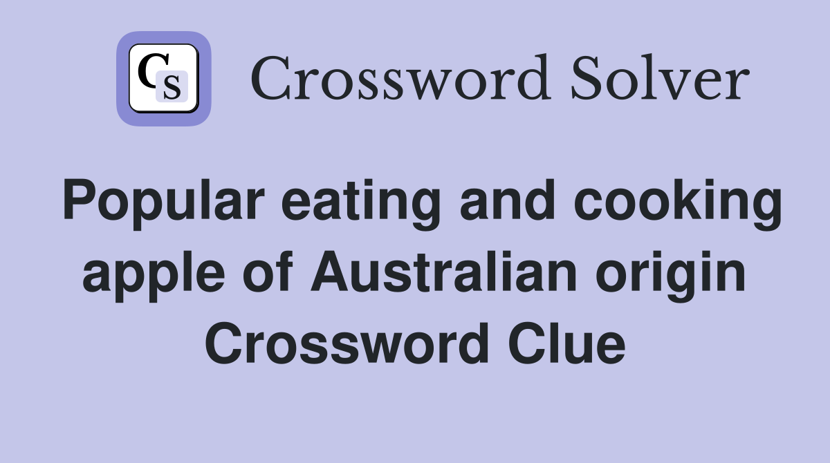 Popular eating and cooking apple of Australian origin Crossword Clue