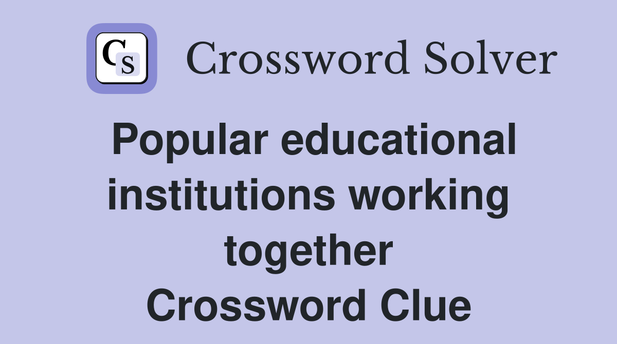 Popular educational institutions working together Crossword Clue