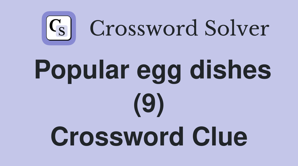 Popular egg dishes (9) Crossword Clue