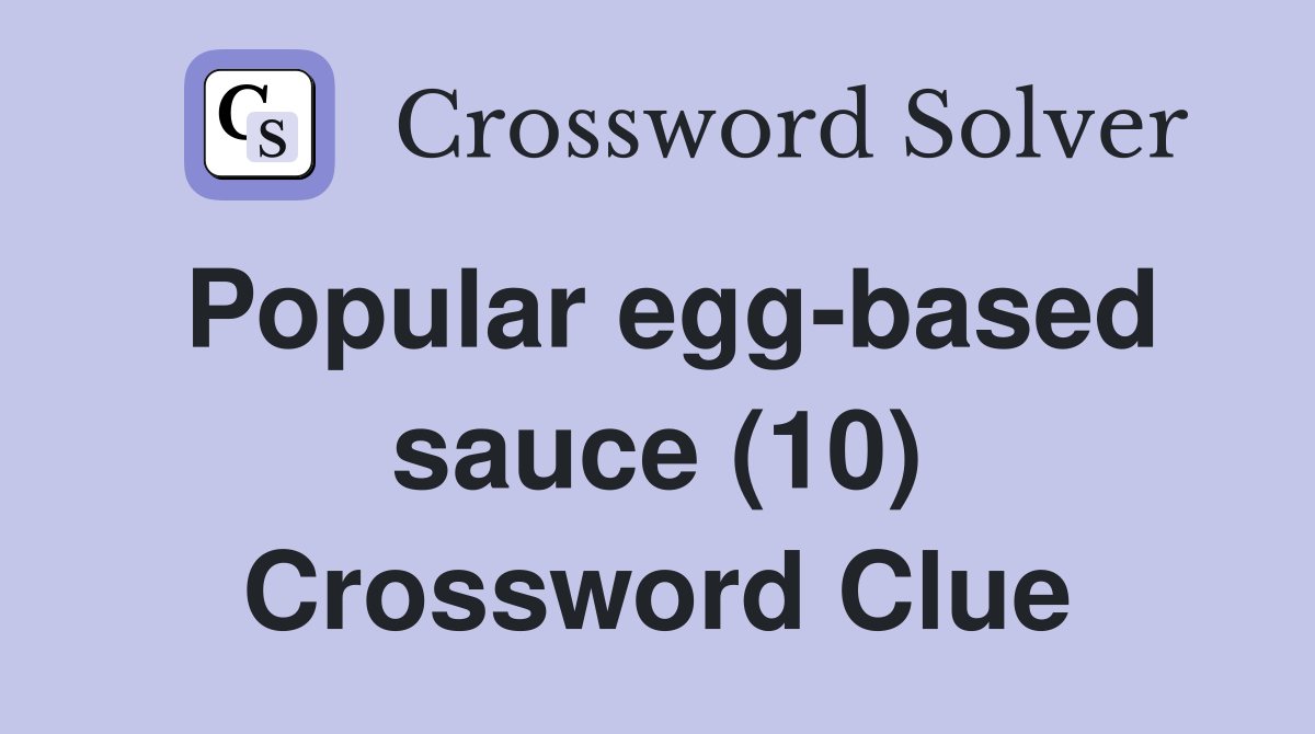 Popular egg-based sauce (10) Crossword Clue