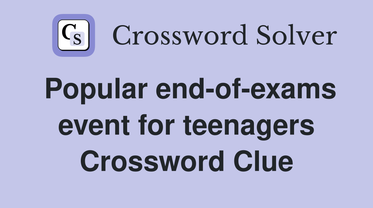 Popular end-of-exams event for teenagers Crossword Clue