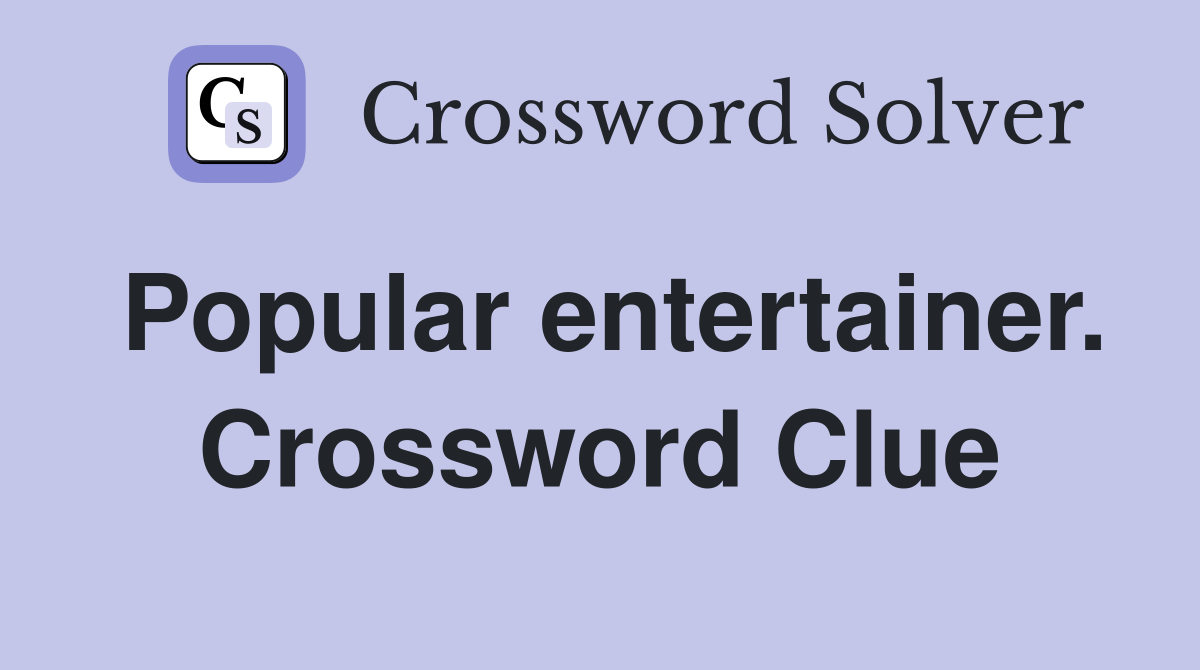 Popular entertainer. Crossword Clue