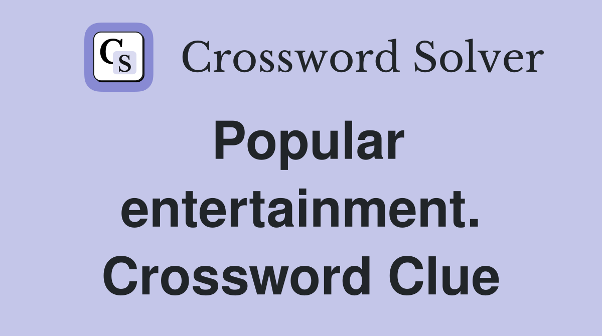 Popular entertainment. Crossword Clue