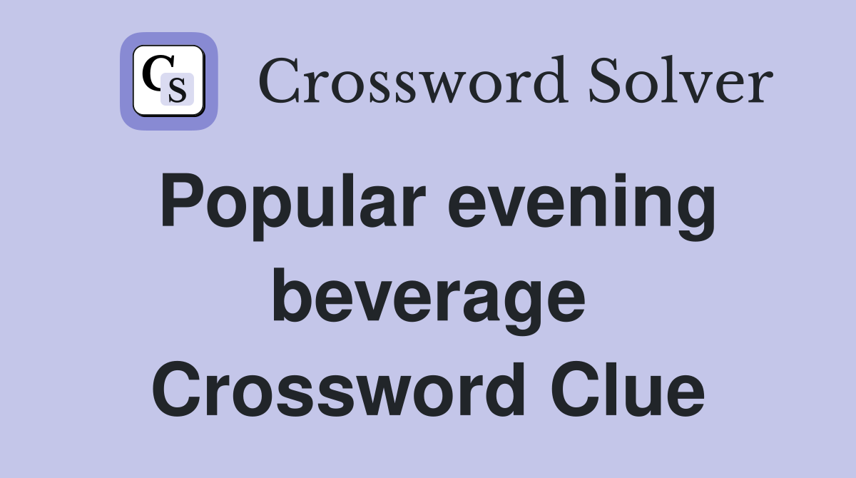 Popular evening beverage Crossword Clue