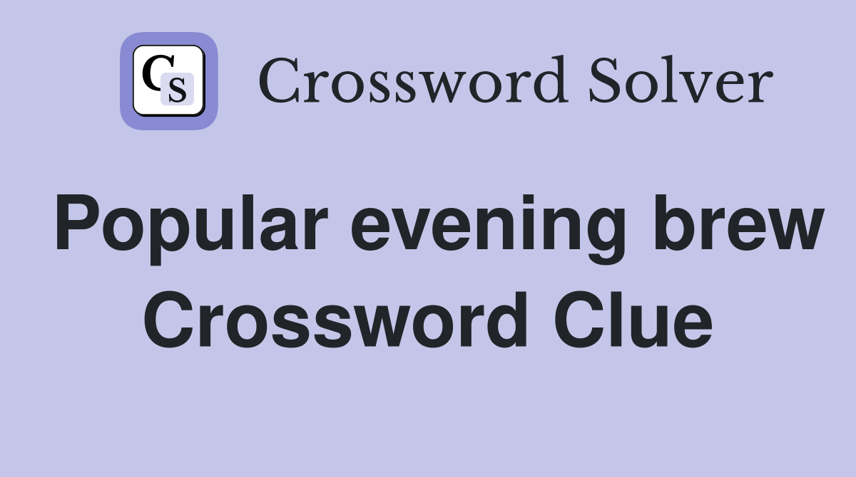 Popular evening brew Crossword Clue