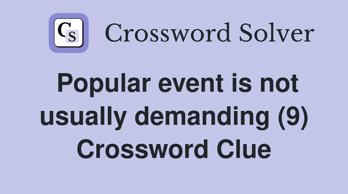 Popular event is not usually demanding (9) Crossword Clue