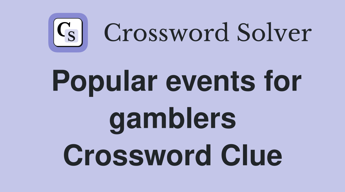Popular events for gamblers Crossword Clue