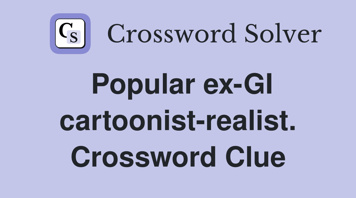 Popular ex-GI cartoonist-realist. Crossword Clue