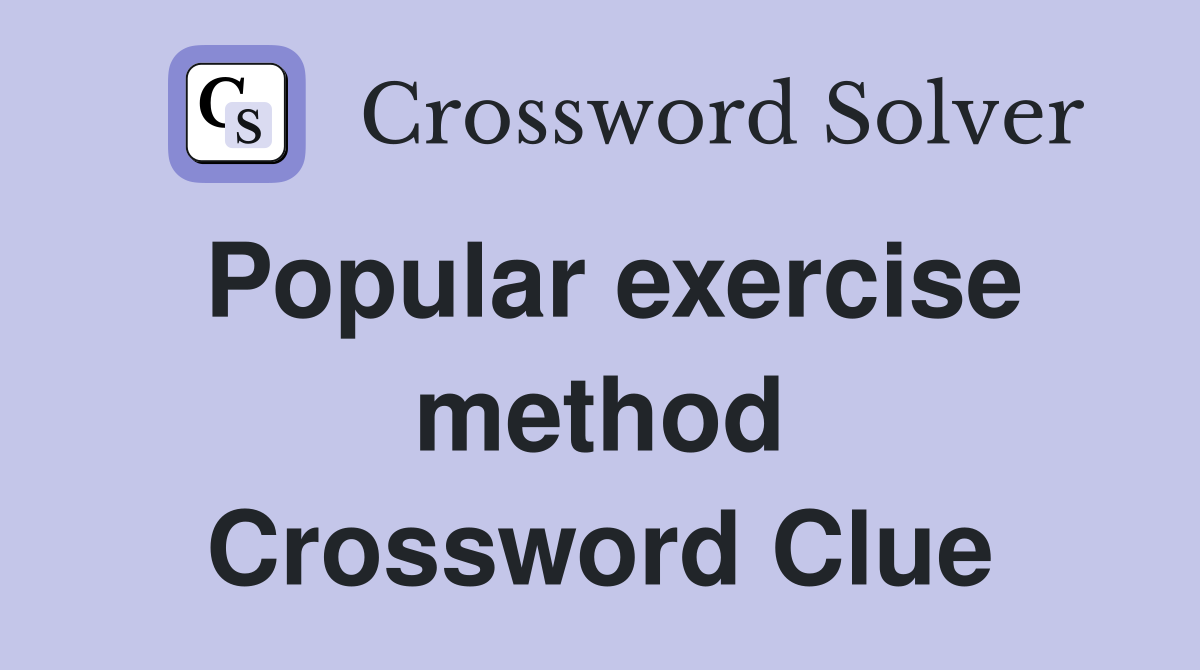 Popular exercise method Crossword Clue