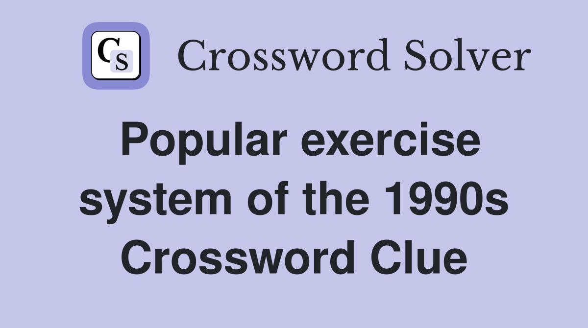 Popular exercise system of the 1990s Crossword Clue