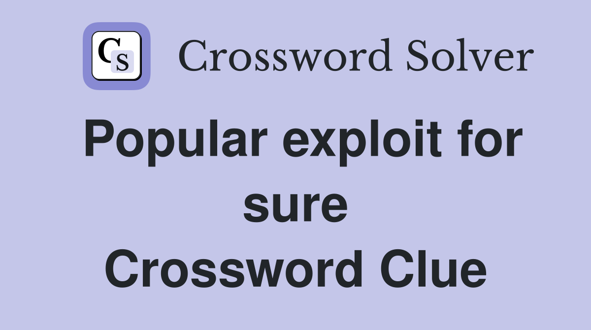 Popular exploit for sure Crossword Clue