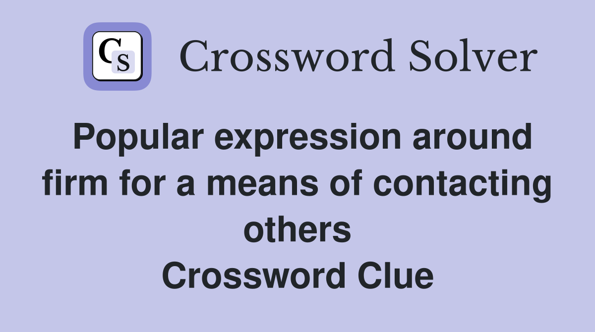 Popular expression around firm for a means of contacting others Crossword Clue