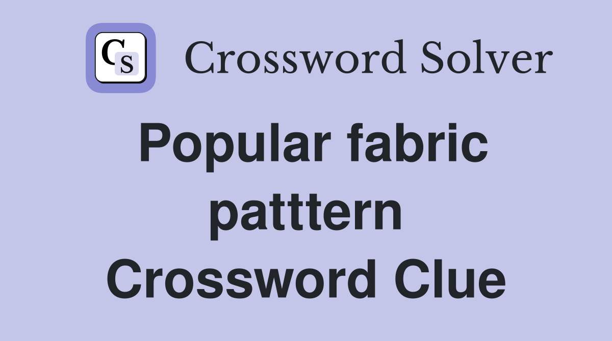 Popular fabric patttern Crossword Clue