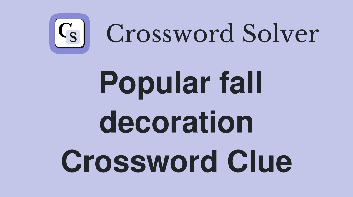 Popular fall decoration Crossword Clue