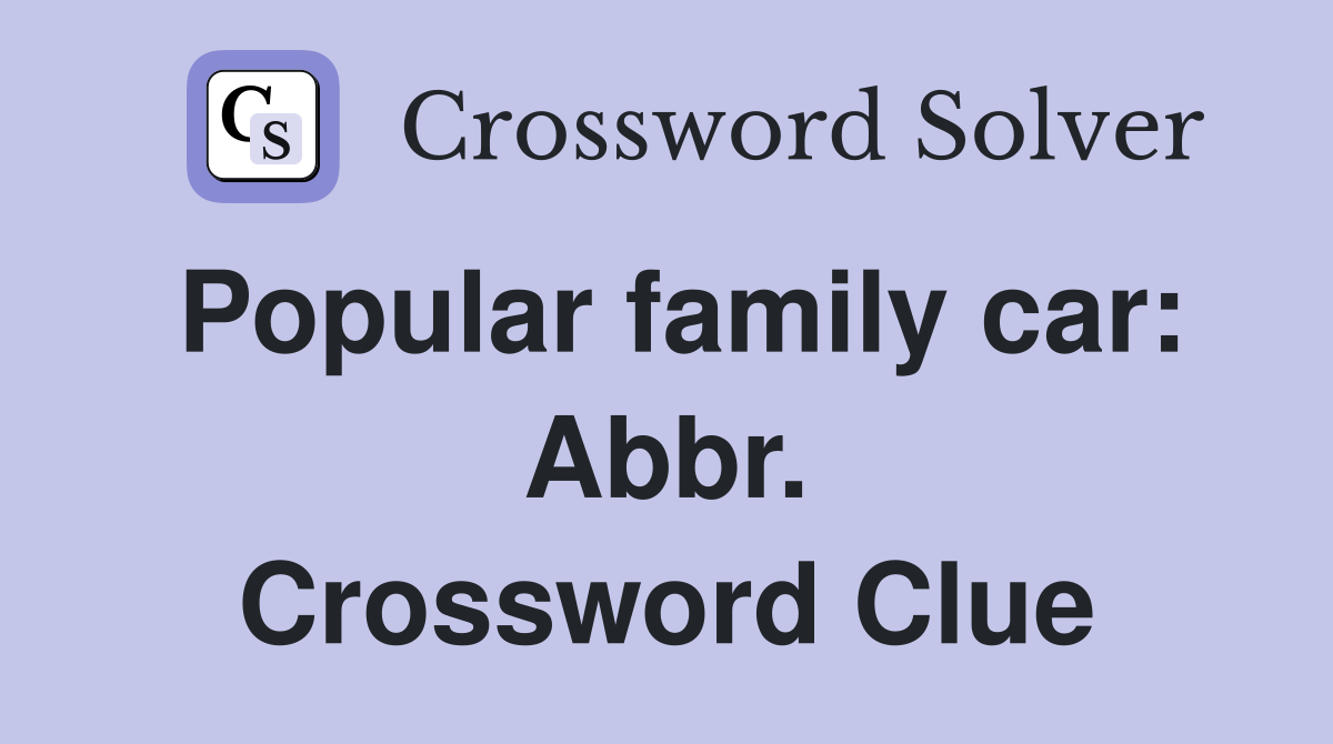 Popular family car: Abbr. Crossword Clue