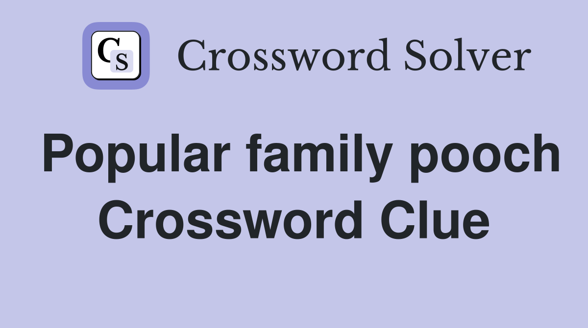 Popular family pooch Crossword Clue