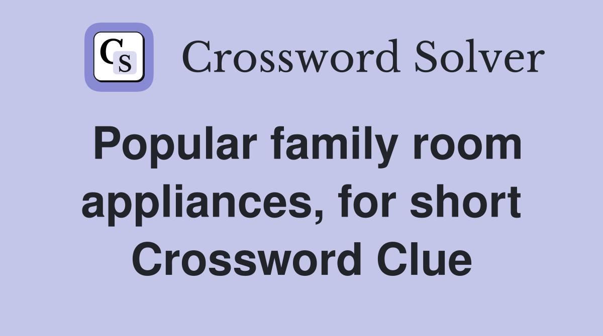 Popular family room appliances, for short Crossword Clue