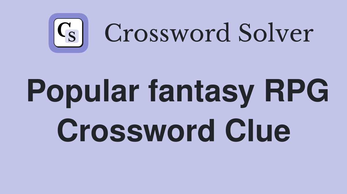 Popular fantasy RPG Crossword Clue