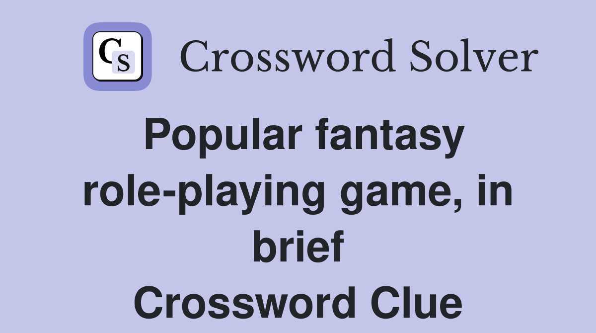 Popular fantasy role-playing game, in brief Crossword Clue