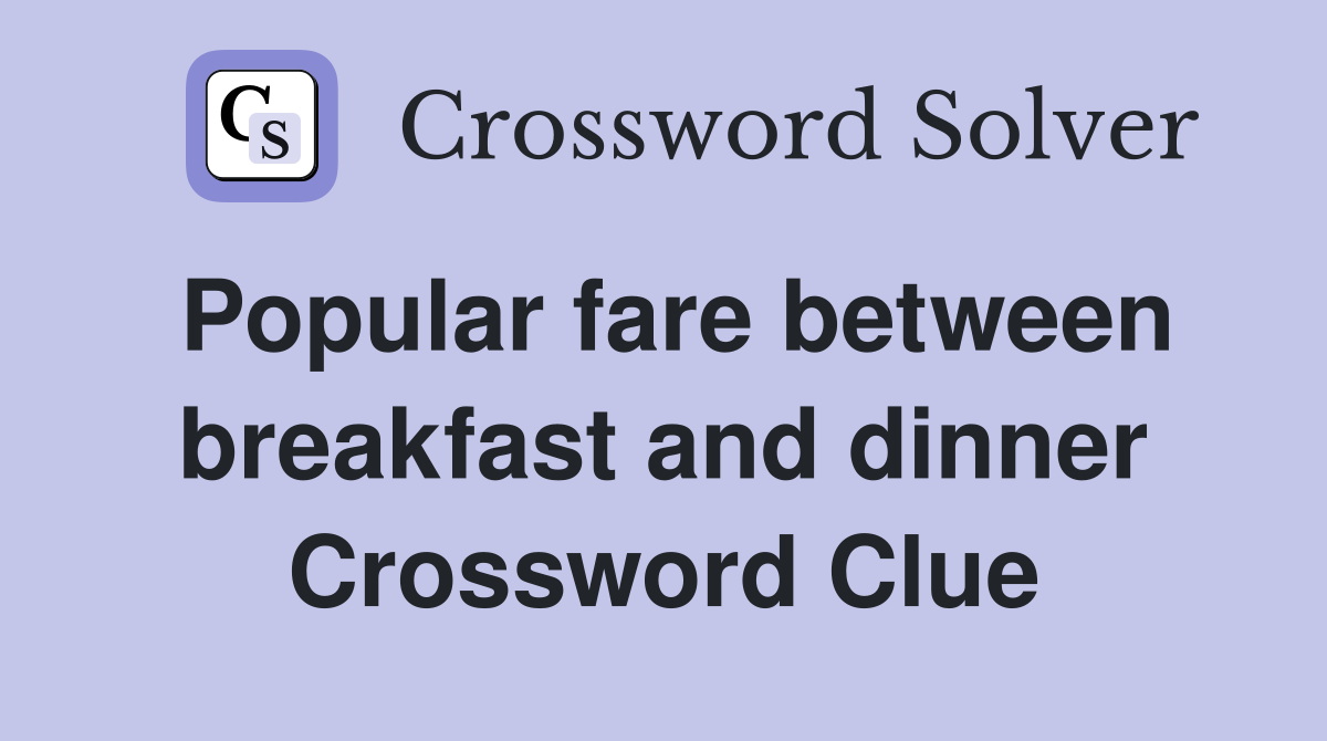 Popular fare between breakfast and dinner Crossword Clue