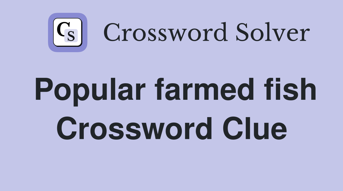 Popular farmed fish Crossword Clue