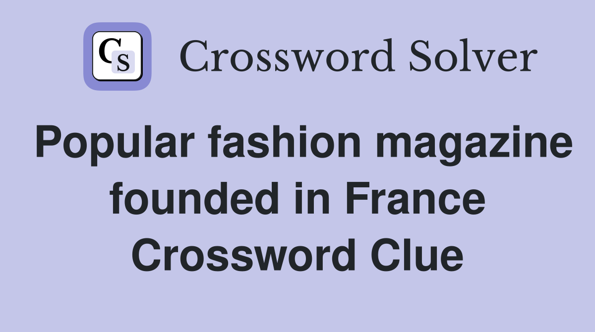 Popular fashion magazine founded in France Crossword Clue
