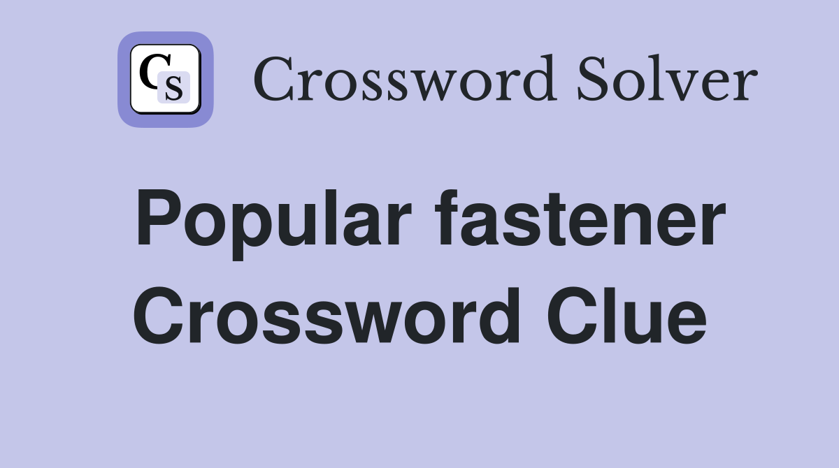 Popular fastener Crossword Clue