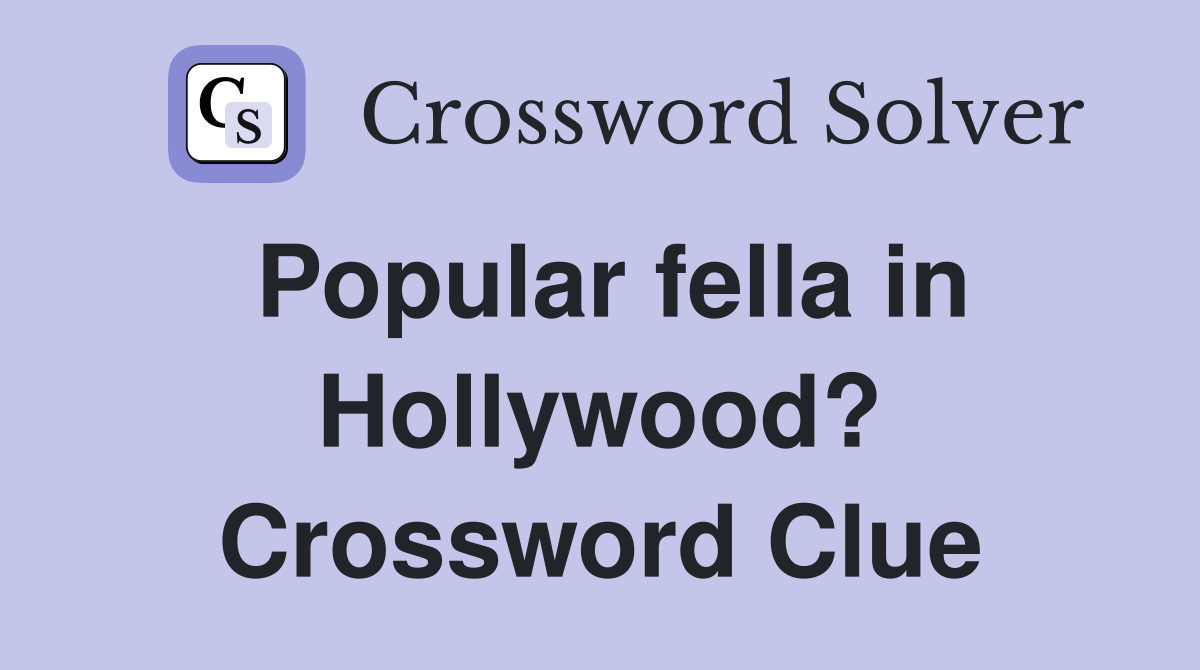 Popular fella in Hollywood? Crossword Clue
