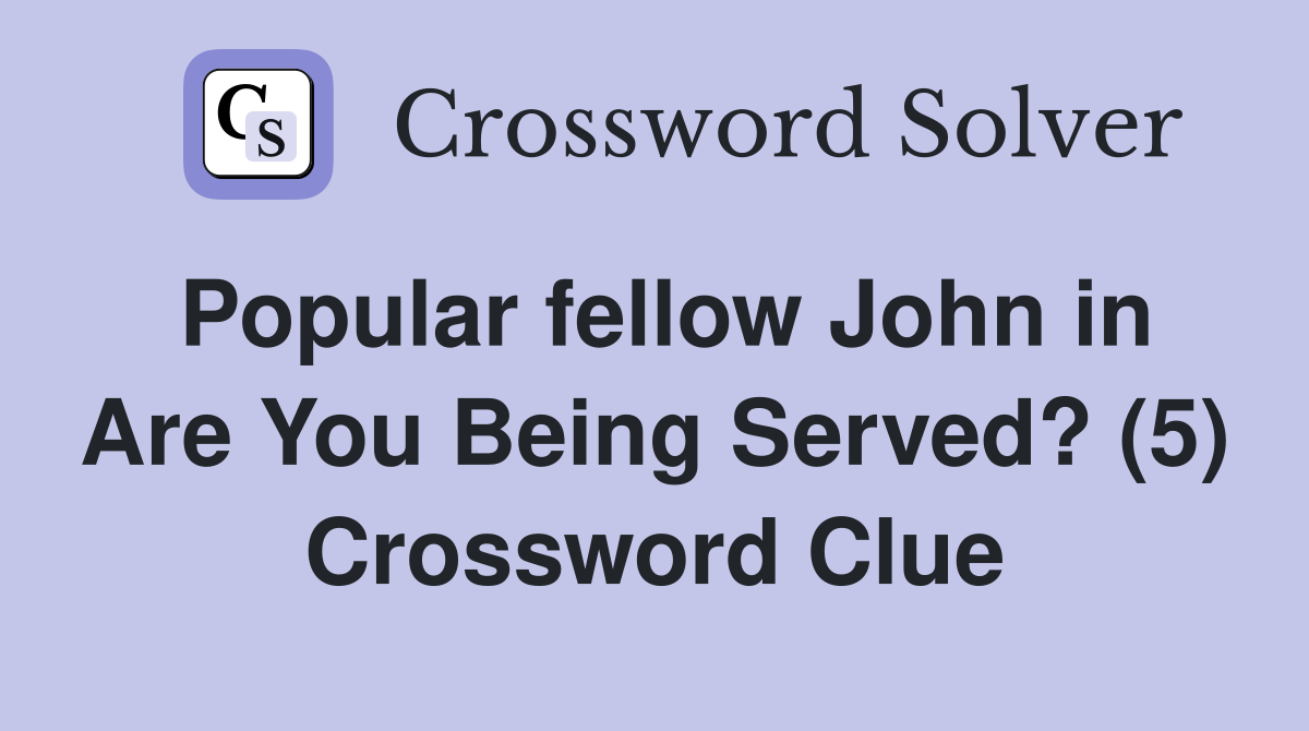 Popular fellow John in Are You Being Served? (5) Crossword Clue